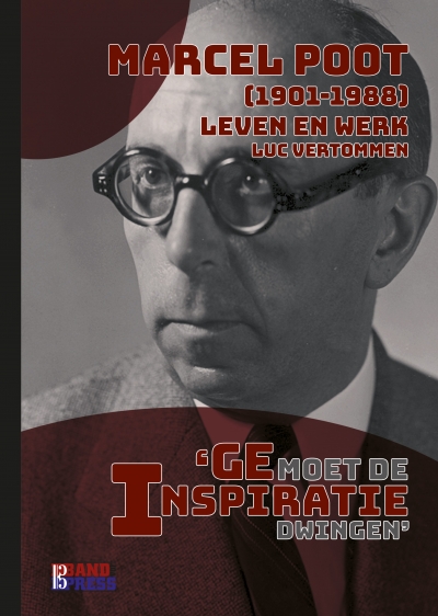 Marcel Poot (1901-1988) leven en werk. 'Ge moet de inspiratie dwingen' (397 p. + CD)